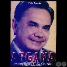 ARGAÑA Padre, Líder y Amigo - Autor: FÉLIX ARGAÑA - Año 2004